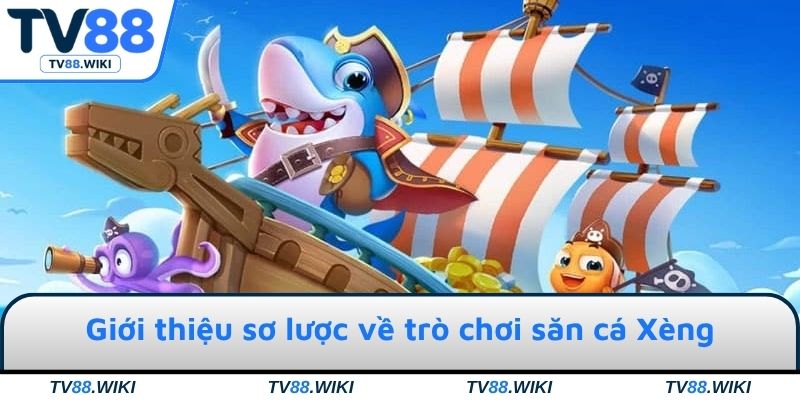 Giới thiệu sơ lược về trò chơi săn cá Xèng