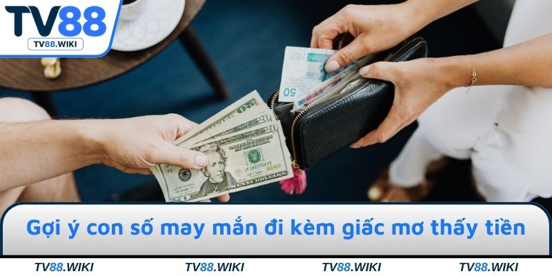 Gợi ý con số may mắn đi kèm giấc mơ thấy tiền