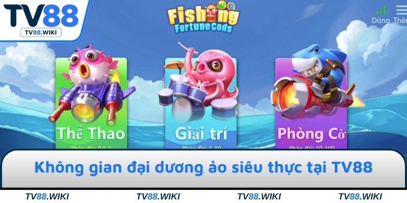 Không gian đại dương ảo siêu thực tại TV88