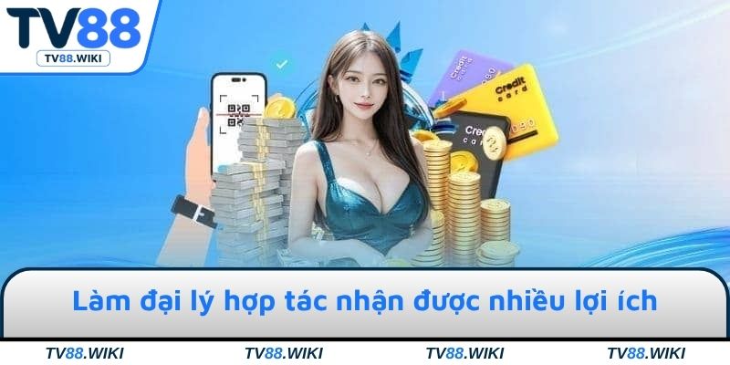 Làm đại lý hợp tác nhận được nhiều lợi ích