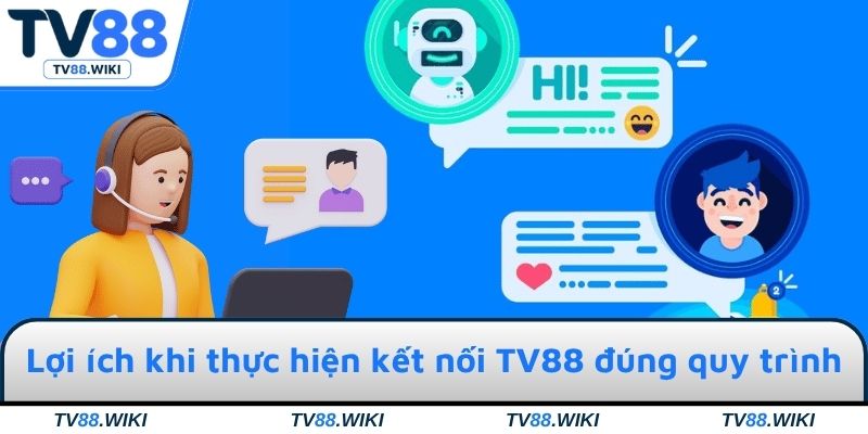 Lợi ích khi thực hiện kết nối TV88 đúng quy trình