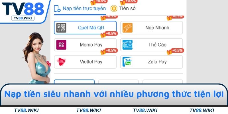 Nạp tiền siêu nhanh với nhiều phương thức tiện lợi