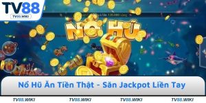 Nổ Hũ Ăn Tiền Thật - Săn Jackpot Liền Tay Với Mẹo Cực Hay