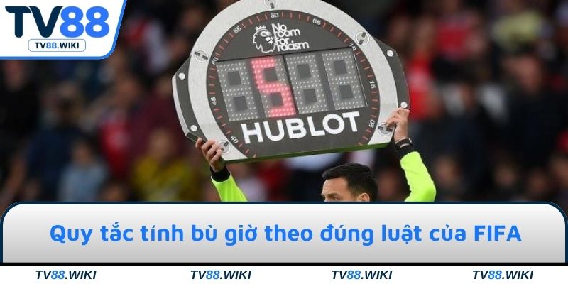 Quy tắc tính bù giờ theo đúng luật của FIFA