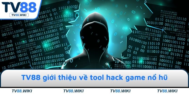 TV88 giới thiệu về tool hack game nổ hũ